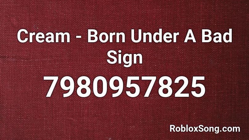 Cream - Born Under A Bad Sign Roblox ID