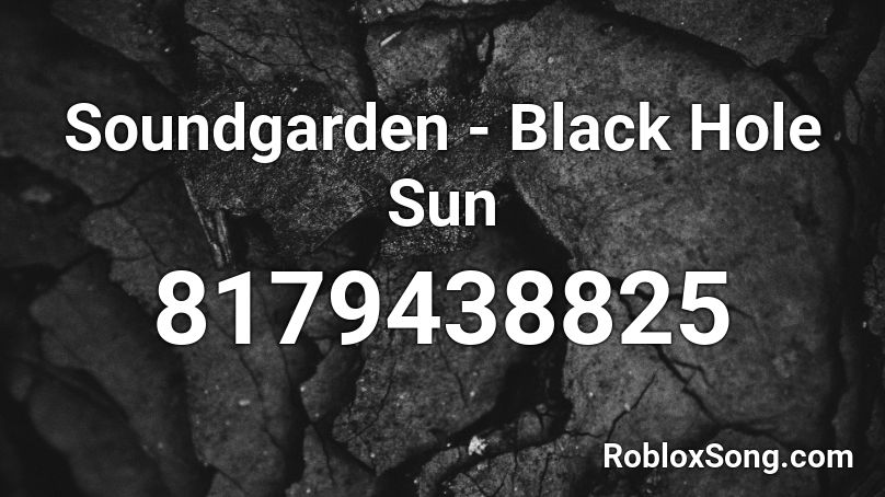 Soundgarden - Black Hole Sun Roblox ID