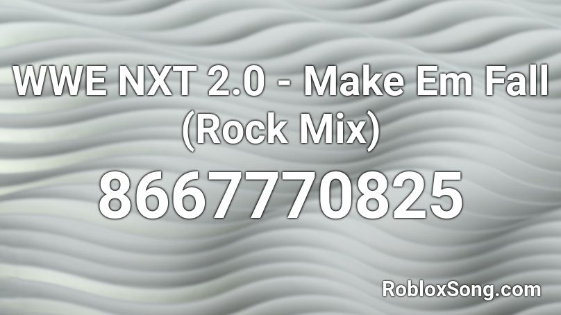 WWE NXT 2.0 - Make Em Fall (Rock Mix) Roblox ID