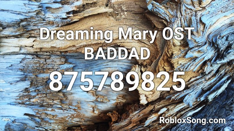Dreaming Mary OST BADDAD Roblox ID