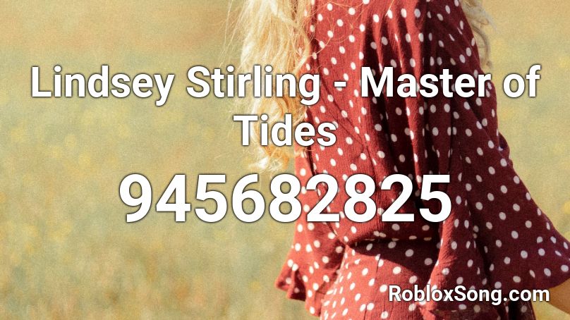 Lindsey Stirling - Master of Tides Roblox ID