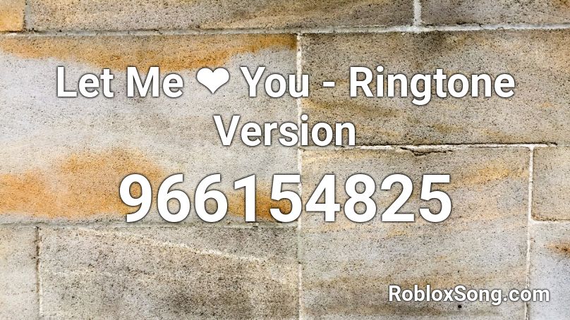 Let Me ❤ You - Ringtone Version  Roblox ID
