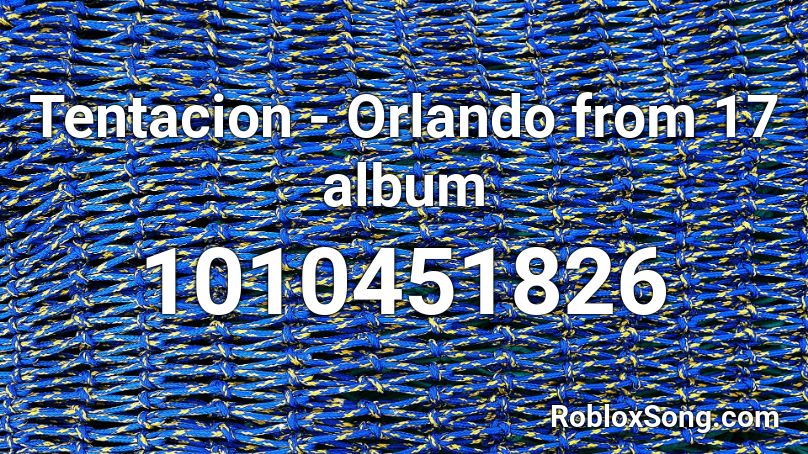 Tentacion - Orlando from 17 album Roblox ID