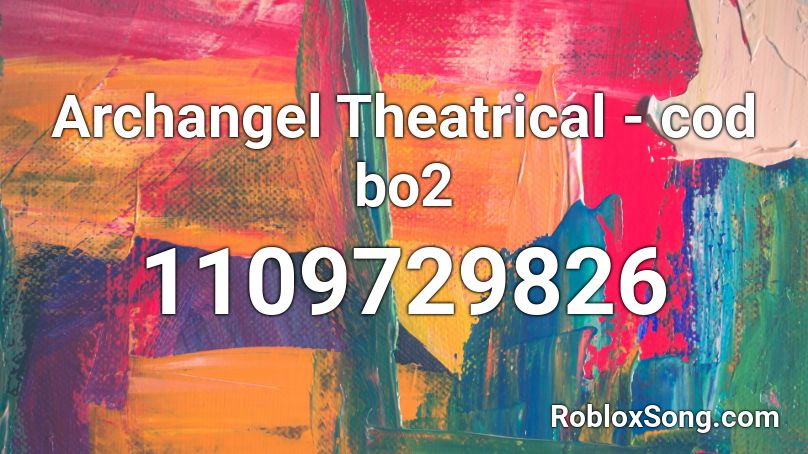 Archangel Theatrical - cod bo2 Roblox ID