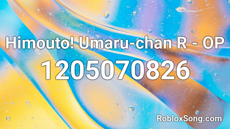 Himouto! Umaru-chan R - OP Roblox ID