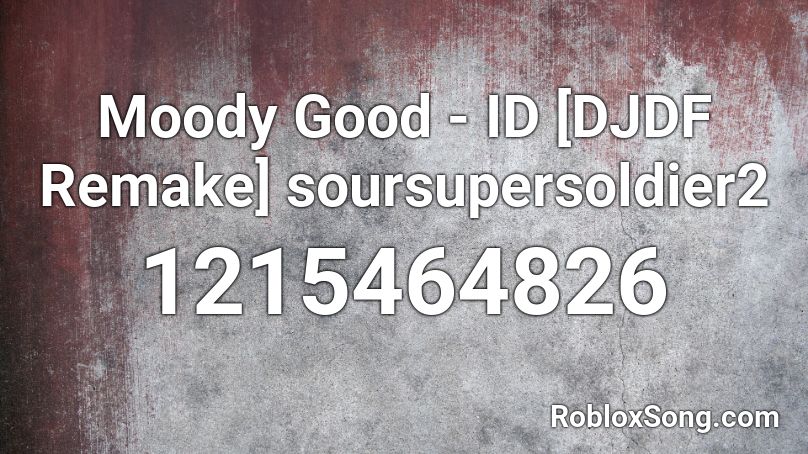 Moody Good - ID [DJDF Remake] soursupersoldier2 Roblox ID