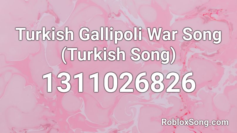 Turkish Gallipoli War Song (Turkish Song) Roblox ID