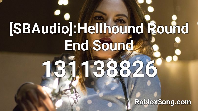 [SBAudio]:Hellhound Round End Sound Roblox ID