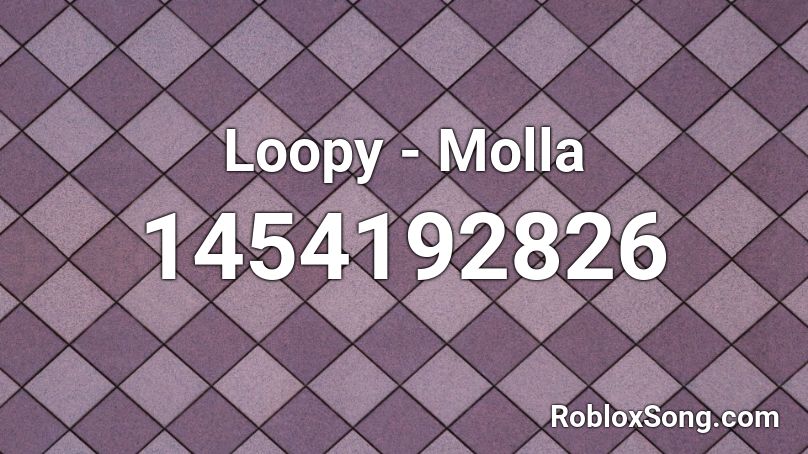 Loopy - Molla  Roblox ID