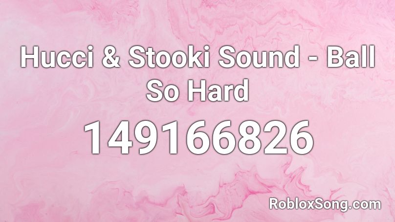 Hucci & Stooki Sound - Ball So Hard Roblox ID