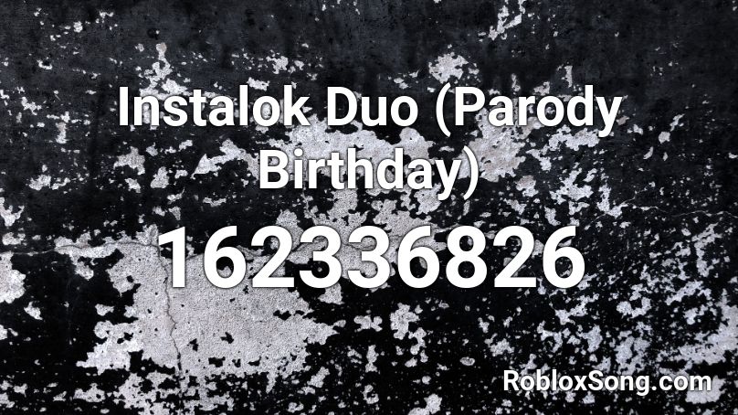 Instalok Duo (Parody Birthday)  Roblox ID
