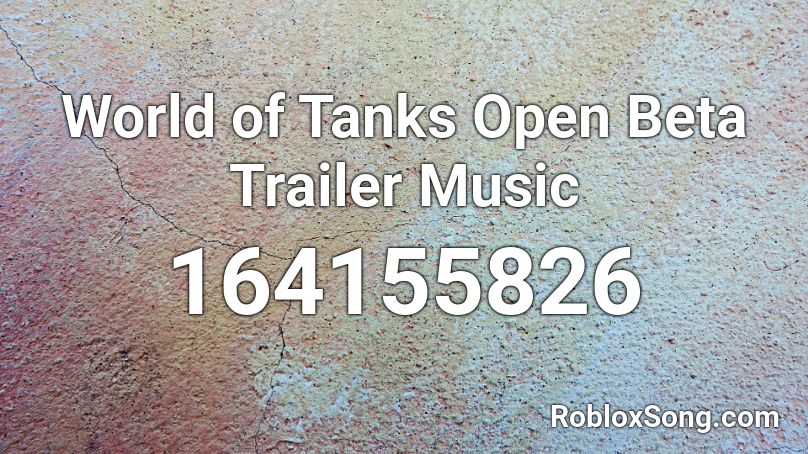 World of Tanks Open Beta Trailer Music Roblox ID