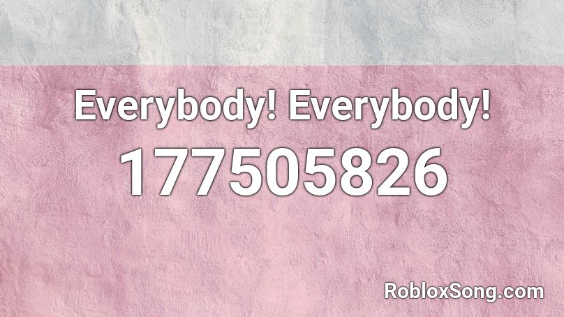 Everybody! Everybody! Roblox ID
