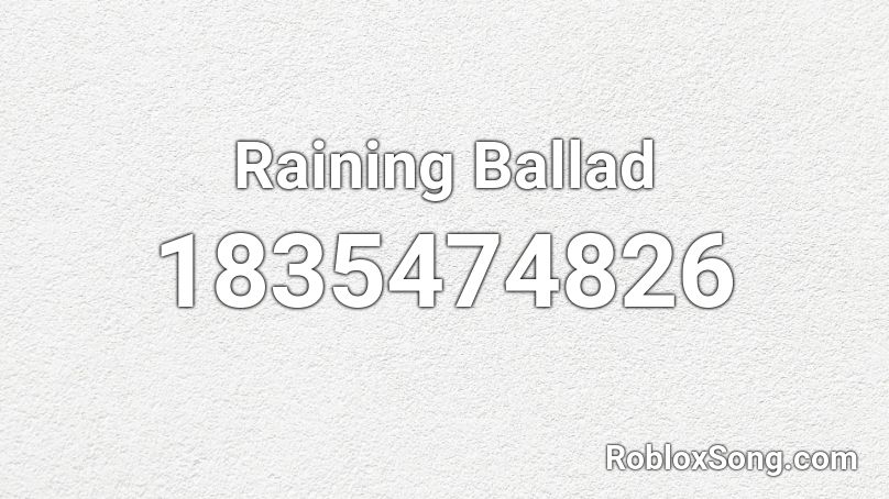 Raining Ballad Roblox ID