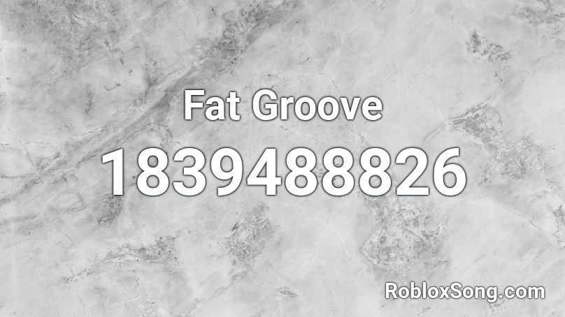 Fat Groove Roblox ID