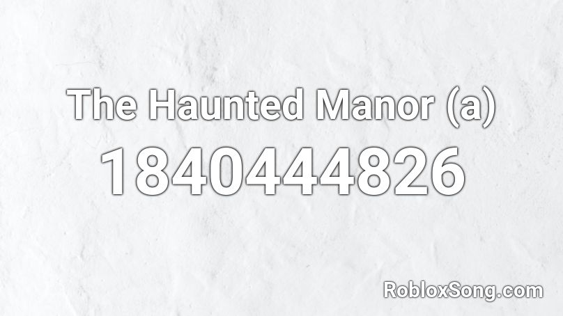 The Haunted Manor (a) Roblox ID