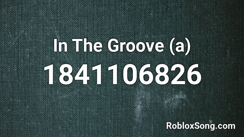 In The Groove (a) Roblox ID