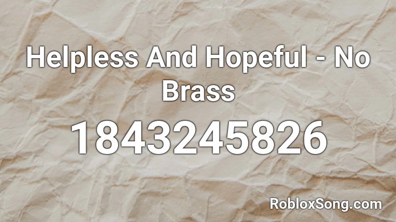 Helpless And Hopeful - No Brass Roblox ID