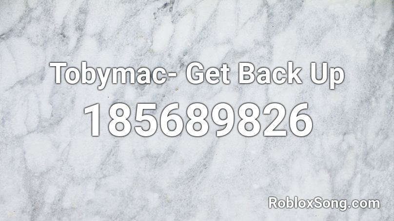 Tobymac Get Back Up Roblox Id Roblox Music Codes - roblox music id toby mac