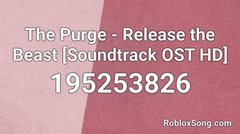 The Purge - Release the Beast [Soundtrack OST HD] Roblox ID