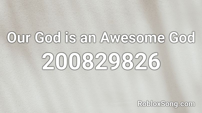Our God is an Awesome God Roblox ID
