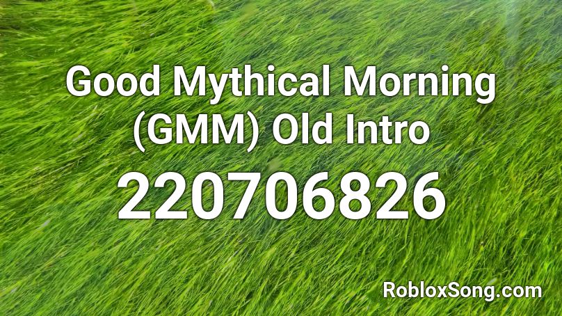 Good Mythical Morning (GMM) Old Intro Roblox ID