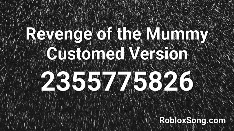 Revenge of the Mummy Customed Version Roblox ID