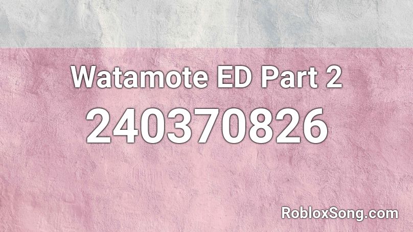 Watamote ED Part 2 Roblox ID