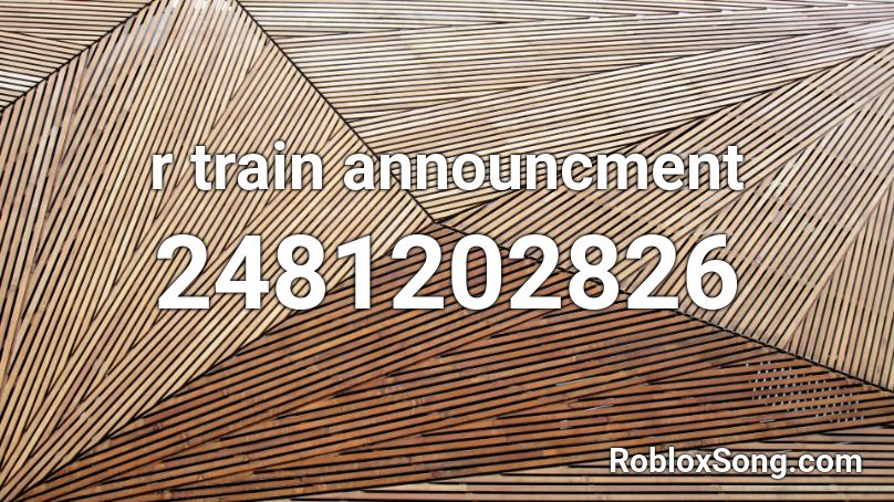 r train announcment Roblox ID