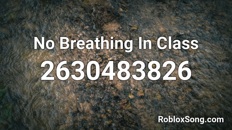 No Breathing In Class Roblox ID