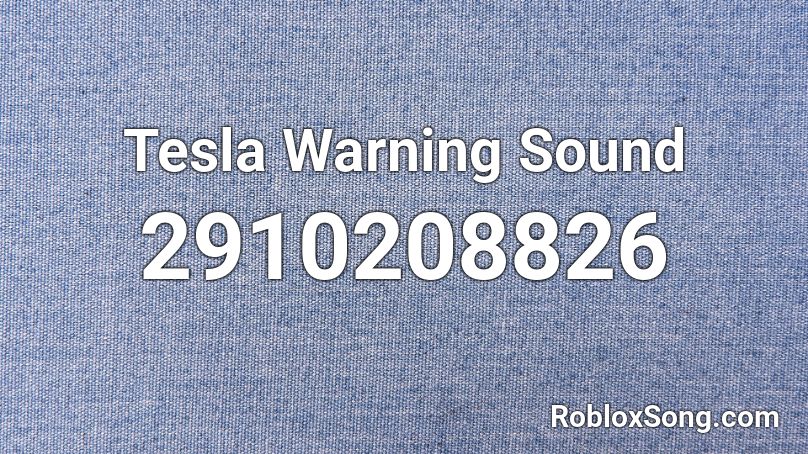 Tesla Warning Sound Roblox ID