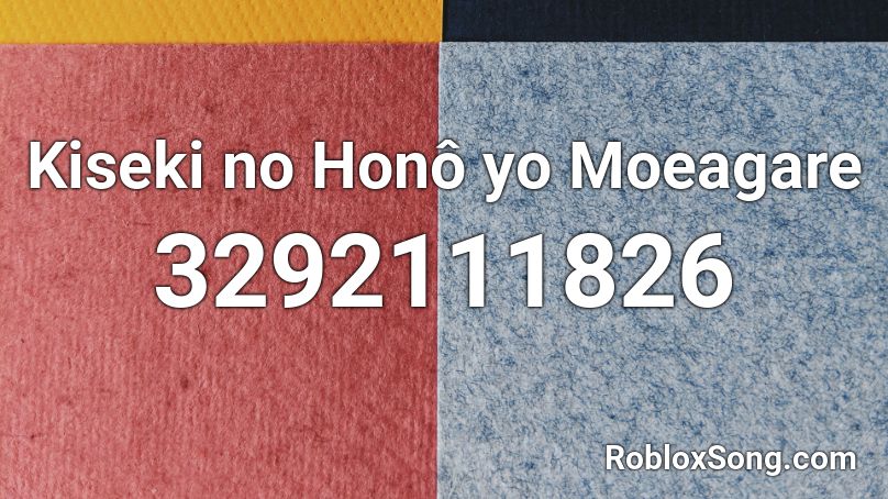 Kiseki no Honô yo Moeagare Roblox ID