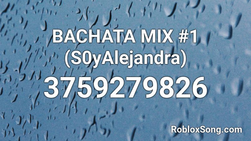 BACHATA MIX #1 (S0yAlejandra) Roblox ID