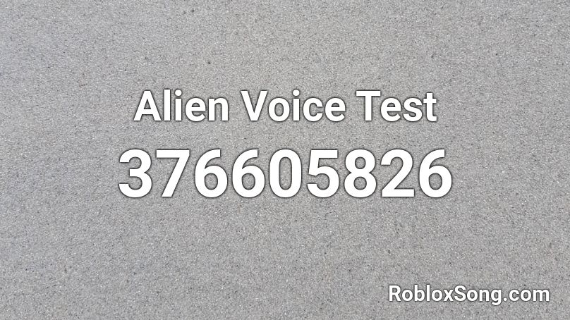 Alien Voice Test Roblox ID