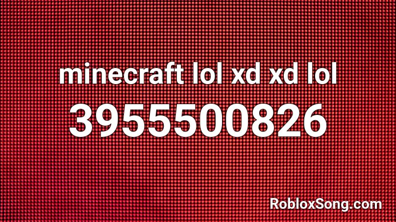 minecraft lol xd xd lol Roblox ID
