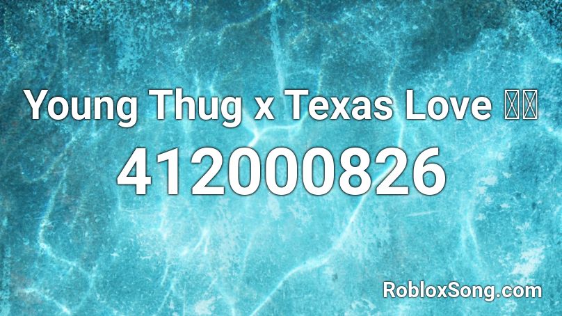 Young Thug x Texas Love 🔥🔥 Roblox ID