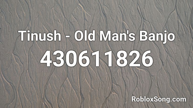Tinush - Old Man's Banjo  Roblox ID