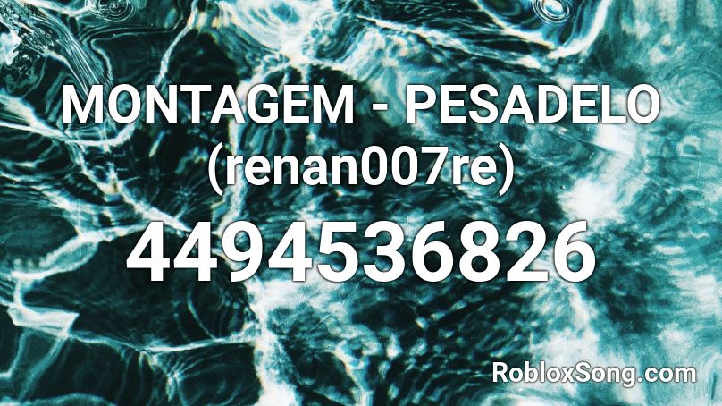 MONTAGEM - PESADELO (renan007re) Roblox ID