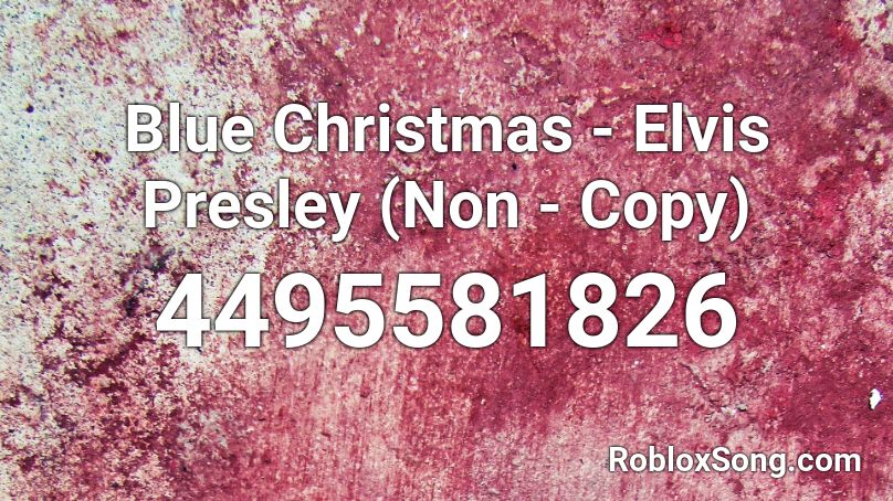 Blue Christmas - Elvis Presley (Non - Copy) Roblox ID