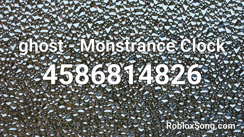 Ghost Monstrance Clock Roblox Id Roblox Music Codes - confetti ghost roblox id