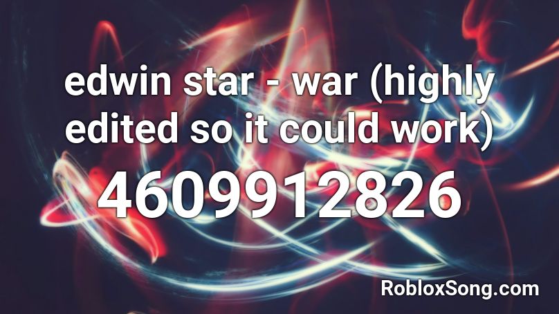 edwin star - war (highly edited so it could work) Roblox ID