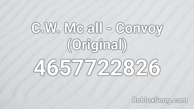 C W Mc All Convoy Original Roblox Id Roblox Music Codes - convoy roblox id code