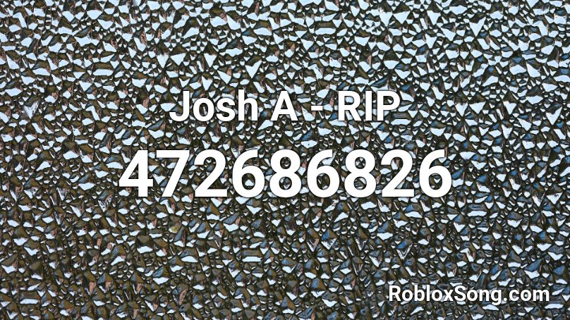 Josh A - RIP Roblox ID