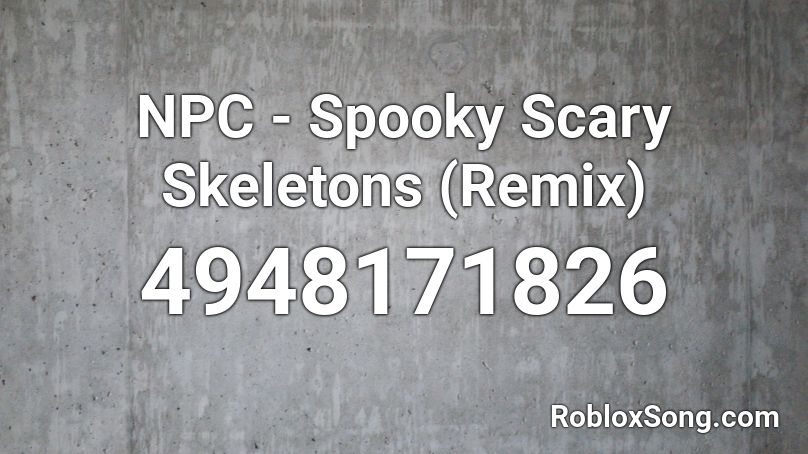Npc Spooky Scary Skeletons Remix Roblox Id Roblox Music Codes - spooky scary skeletons song roblox
