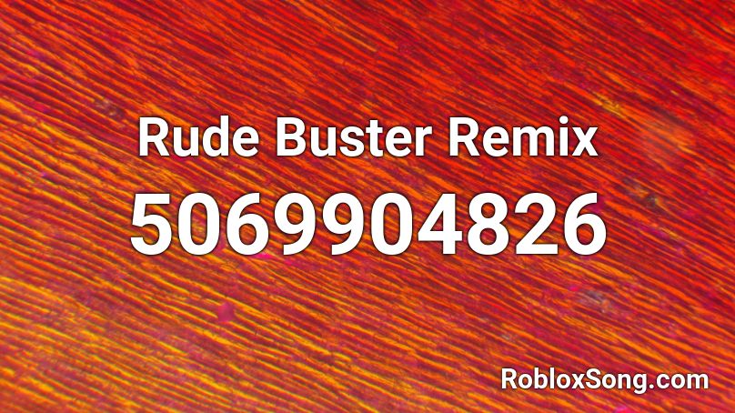 Rude Buster Remix Roblox ID