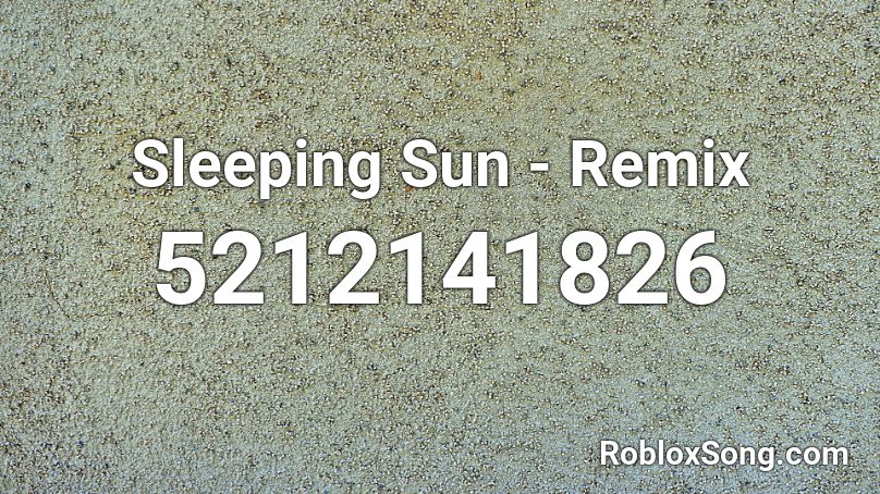 Sleeping Sun Remix Roblox Id Roblox Music Codes - roblox id sleeping music