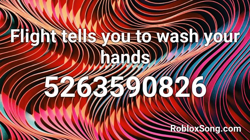 Flight tells you to wash your hands Roblox ID