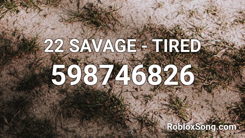 22 SAVAGE - TIRED Roblox ID