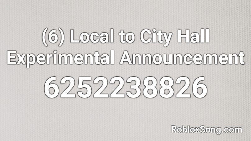 (6) Local to City Hall Experimental Announcement Roblox ID