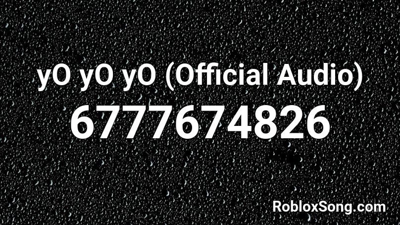 yO yO yO (Official Audio) Roblox ID